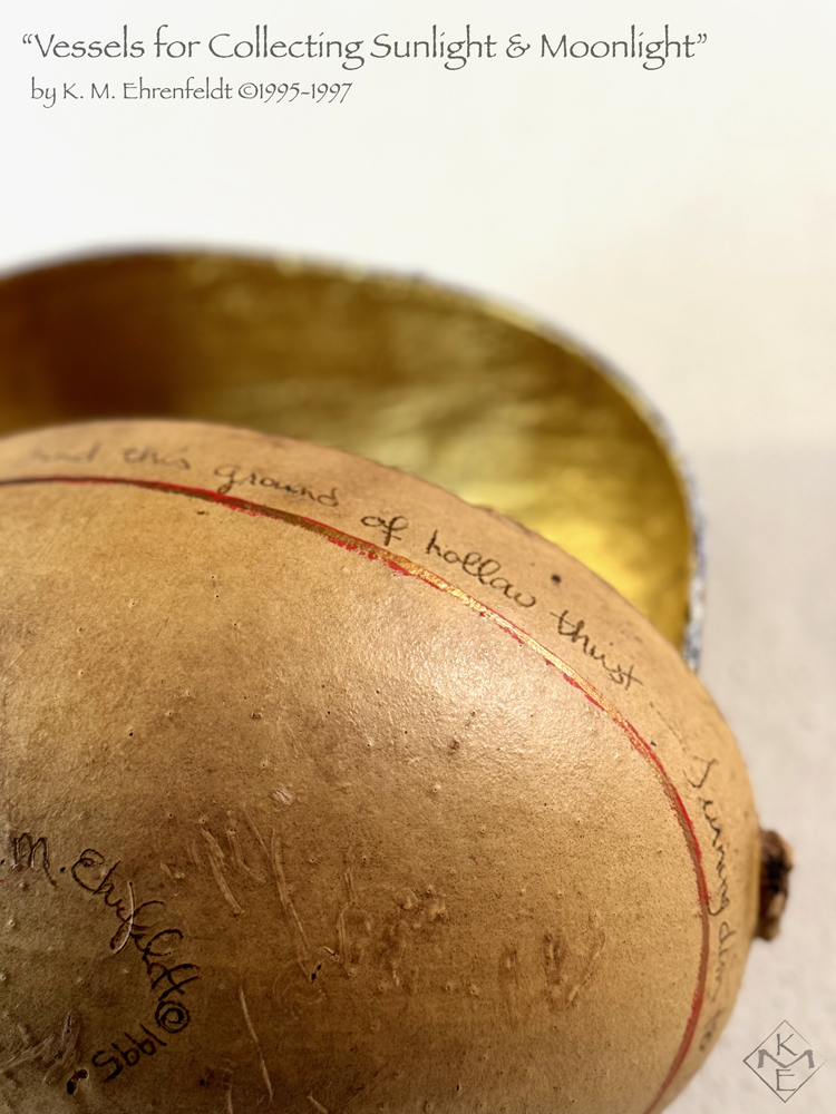 Showing a partial external side of the Moon Vessel, on the raw amber surface of the gourd, the words, "...this ground of hollow thirst – Turning dim..." are visible, underscored by a red-gold line.